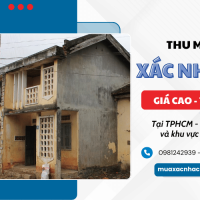 Thu mua xác nhà cũ giá cao tận nơi - Thanh toán liền tay